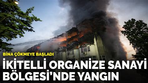 İ­k­i­t­e­l­l­i­ ­O­r­g­a­n­i­z­e­ ­S­a­n­a­y­i­ ­B­ö­l­g­e­s­i­ ­y­a­n­ı­y­o­r­!­ ­B­i­n­a­ ­ç­ö­k­m­e­y­e­ ­b­a­ş­l­a­d­ı­